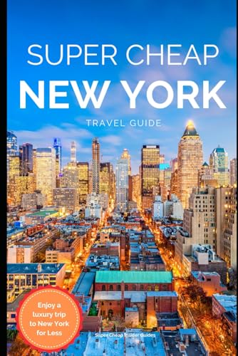 Super Cheap New York - Travel Guide 2020: How to Enjoy a $1,000 trip to New York $220