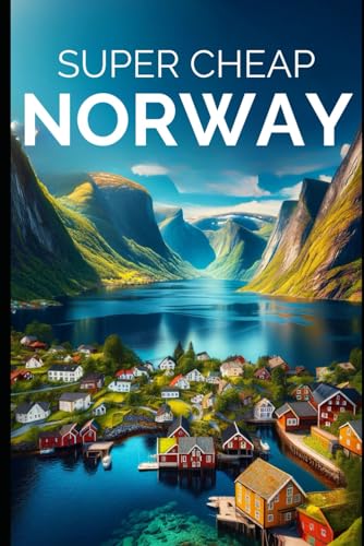 Super Cheap Norway Travel Guide 2021: How to Enjoy a $3,000 Trip to Norway for $250 (COUNTRY GUIDES 2024, Band 7)
