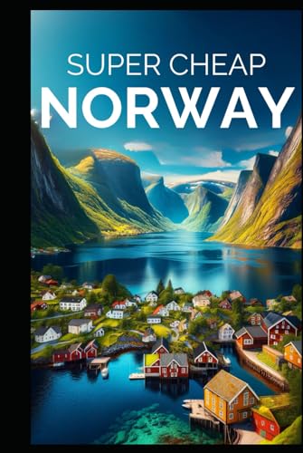 Super Cheap Norway Travel Guide: Enjoy two weeks in Norway for $250 (Super Cheap Travel Guide Books 2024) von Independently published