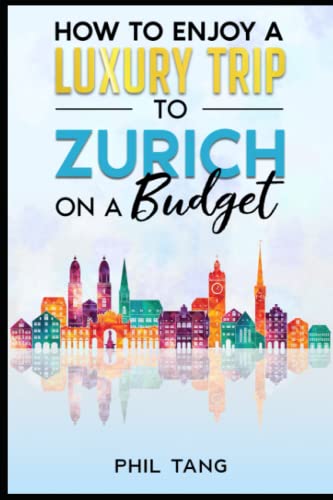 Super Cheap Zurich Travel Guide 2023: Enjoy a $3,000 trip to Zürich for $500 (Super Cheap Travel Guide Books 2024)