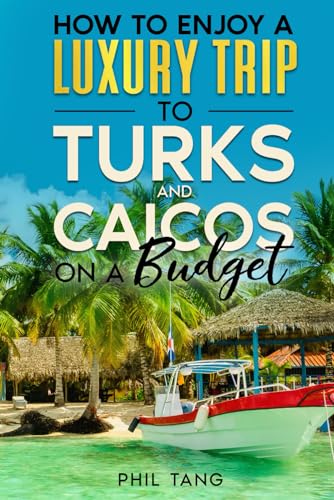 Turks and Caicos Travel Guide: Enjoy a $10,000 trip to Turks and Caicos for $1,000 (COUNTRY GUIDES 2024, Band 13)