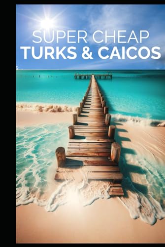 Turks and Caicos Travel Guide: Enjoy a $10,000 trip to Turks and Caicos for $1,000 (COUNTRY GUIDES 2024, Band 13)