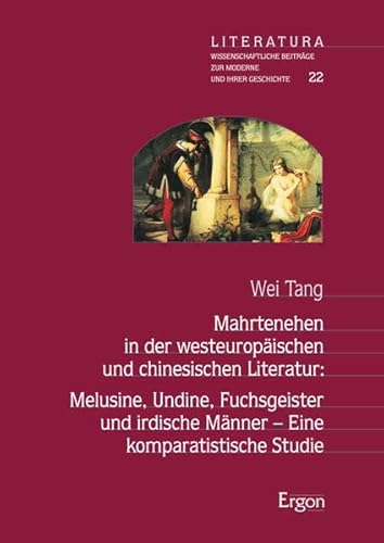 Mahrtenehen in der westeuropäischen und chinesischen Literatur: Melusine, Undine, Fuchsgeister und irdische Männer – Eine komparatistische Studie: ... Beiträge zur Moderne und ihrer Geschichte)