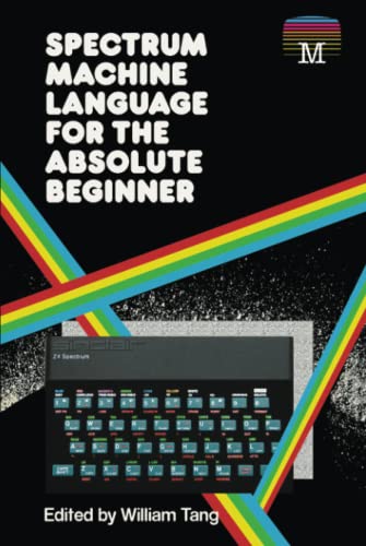 Spectrum Machine Language for the Absolute Beginner (Retro Reproductions, Band 2) von Acorn Books