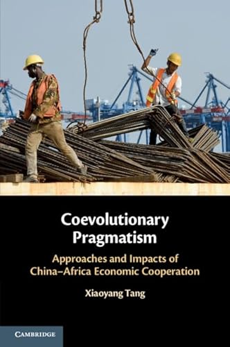 Coevolutionary Pragmatism: Approaches and Impacts of China-africa Economic Cooperation von Cambridge University Press