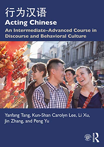 Acting Chinese: An Intermediate-Advanced Course in Discourse and Behavioral Culture von Routledge