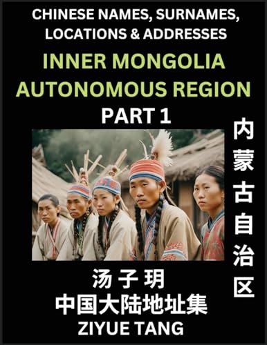 Inner Mongolia Autonomous Region (Part 1)- Mandarin Chinese Names, Surnames, Locations & Addresses, Learn Simple Chinese Characters, Words, Sentences with Simplified Characters, English and Pinyin von Chinese Names, Surnames and Addresses