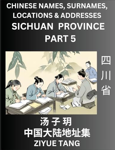 Sichuan Province (Part 5)- Mandarin Chinese Names, Surnames, Locations & Addresses, Learn Simple Chinese Characters, Words, Sentences with Simplified Characters, English and Pinyin von Chinese Names, Surnames and Addresses
