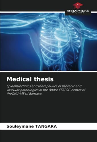 Medical thesis: Epidemioclinics and therapeutics of thoracic and vascular pathologies at the André FESTOC center of theCHU-ME of Bamako von Our Knowledge Publishing