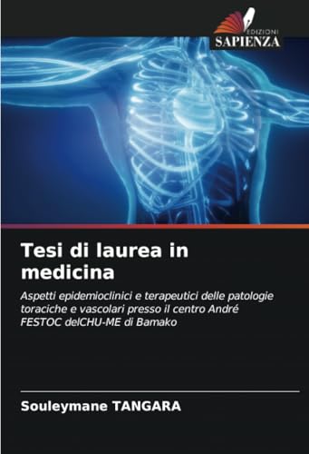 Tesi di laurea in medicina: Aspetti epidemioclinici e terapeutici delle patologie toraciche e vascolari presso il centro André FESTOC delCHU-ME di Bamako von Edizioni Sapienza