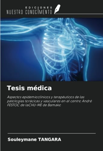 Tesis médica: Aspectos epidemioclínicos y terapéuticos de las patologías torácicas y vasculares en el centro André FESTOC de laCHU-ME de Bamako von Ediciones Nuestro Conocimiento