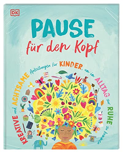 Pause für den Kopf: Kreative und achtsame Anleitungen für Kinder, um im Alltag zur Ruhe zu kommen von Dorling Kindersley Verlag