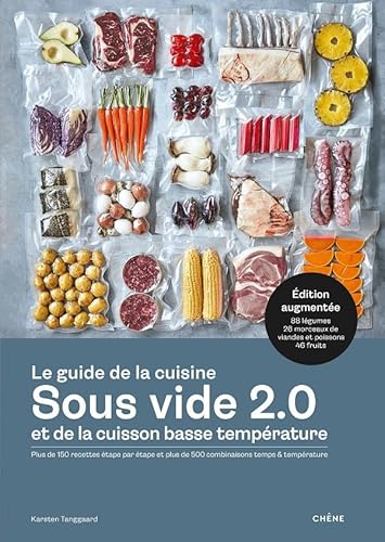 Le guide de la cuisine sous vide et de la cuisson basse température: Plus de 150 recettes étape par étape et plus de 500 combinaisons temps & température