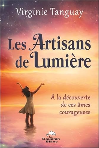 Les Artisans de Lumière - A la découverte de ces âmes courageuses