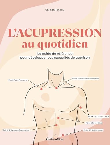 L'acupression au quotidien: Le guide complet pour soulager facilement plus de 100 maux von RUSTICA