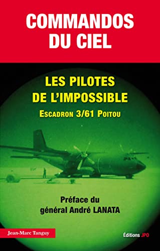 Commandos du ciel. Les pilotes de l'impossible Escadron 3/61 Poitou von JPO