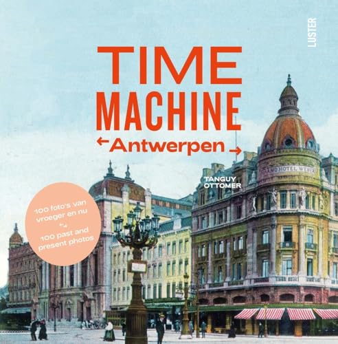 Time Machine Antwerpen: Antwerp then & now (Time machine, 1) von Gingko Press