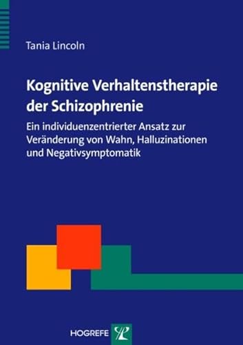 Kognitive Verhaltenstherapie der Schizophrenie: Ein individuenzentrierter Ansatz zur Veränderung von Wahn, Halluzinationen und Negativsymptomatik (Therapeutische Praxis)