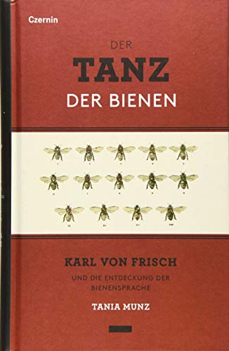 Der Tanz der Bienen: Karl von Frisch und die Entdeckung der Bienensprache