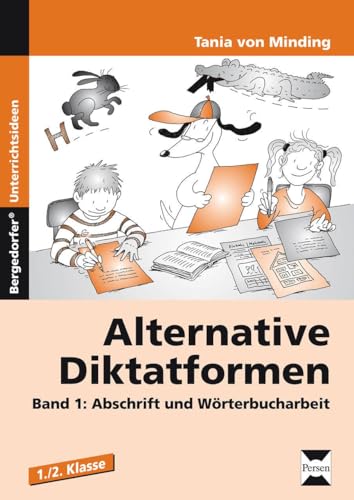 Alternative Diktatformen 1./2. Klasse, Band 1: Abschrift und Wörterbucharbeit: Abschrift und Wörterbucharbeit (1. und 2. Klasse)