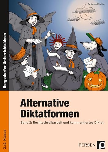 Alternative Diktatformen 3./4. Klasse, Band 2: Rechtschreibarbeit und kommentiertes Diktat