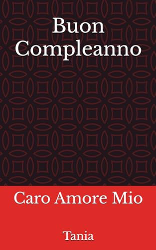 Buon Compleanno: Caro Amore Mio Buon Compleanno: Caro Amore Mio von Autopubblicato