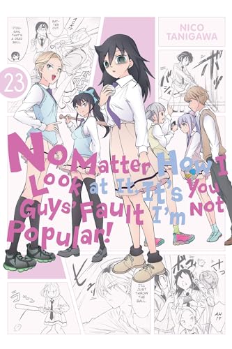No Matter How I Look at It, It's You Guys' Fault I'm Not Popular!, Vol. 23: Volume 23 (IM NOT POPULAR GN)