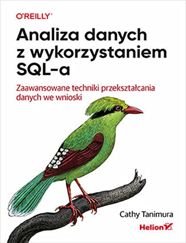 Analiza danych z wykorzystaniem SQL-a. Zaawansowane techniki przekształcania danych we wnioski: Zaawansowane techniki przekształcania danych we wnioski