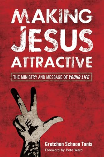 Making Jesus Attractive: The Ministry and Message of Young Life von Pickwick Publications