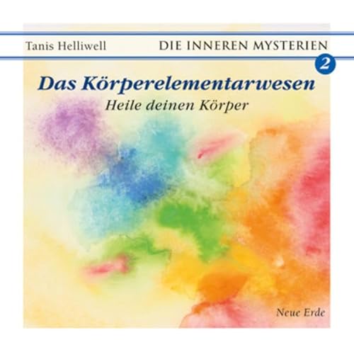 Das Körperelementarwesen: Heile deinen Körper (Die Inneren Mysterien) von Neue Erde GmbH