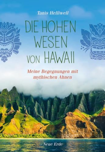 Die Hohen Wesen von Hawaii: Begegnungen mit geistigen Ahnen von Neue Erde GmbH
