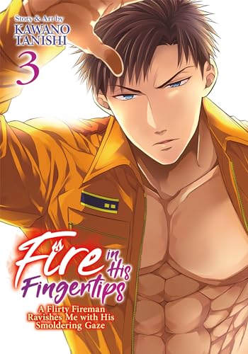 Fire in His Fingertips: A Flirty Fireman Ravishes Me with His Smoldering Gaze Vol. 3 von Seven Seas