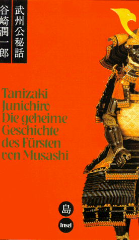 Die geheime Geschichte des Fürsten von Musashi: Roman. Aus dem Japanischen übertragen von Josef Bohaczek. Mit einem Nachwort von Irmela Hijiya-Kirschnereit Die geheime Geschichte des Fürsten von Musashi: Roman. Aus dem Japanischen übertragen von Josef Bohaczek. Mit einem Nachwort von Irmela Hijiya-Kirschnereit