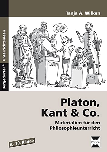 Platon, Kant & Co.: Materialien für den Philosophieunterricht (8. bis 10. Klasse) von PERSEN VERLAG IN DER AAP LEHRERWELT