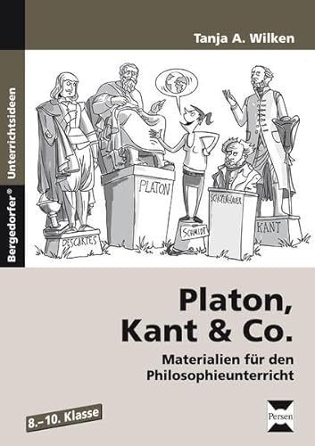 Platon, Kant & Co.: Materialien für den Philosophieunterricht (8. bis 10. Klasse)
