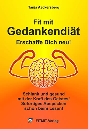 Gedankendiät - Schlank und gesund durch die Kraft des Geistes von FITMIT-Verlag
