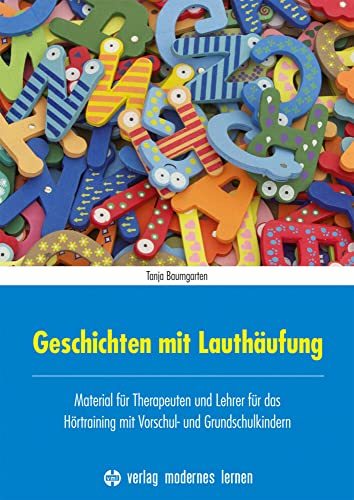 Geschichten mit Lauthäufung: Material für Therapeuten und Lehrer für das Hörtraining mit Vorschul- und Grundschulkindern von Modernes Lernen Borgmann