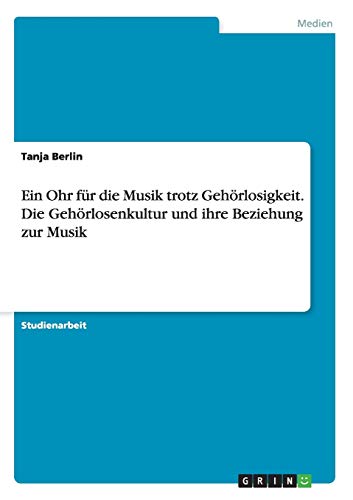 Ein Ohr für die Musik trotz Gehörlosigkeit. Die Gehörlosenkultur und ihre Beziehung zur Musik