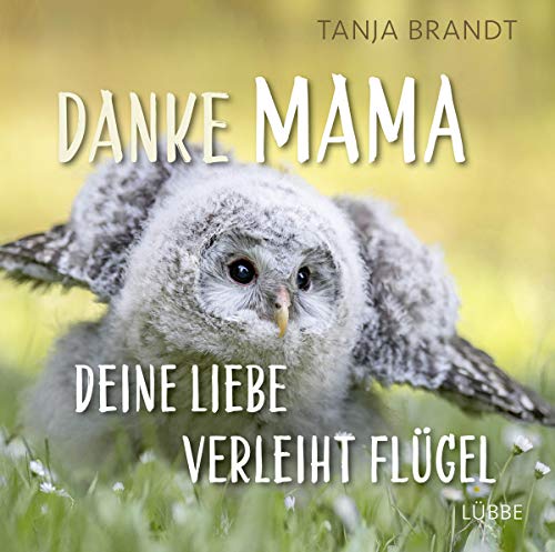 Danke Mama, deine Liebe verleiht Flügel Danke Mama, deine Liebe verleiht Flügel