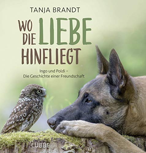 Wo die Liebe hinfliegt: Ingo und Poldi - Die Geschichte einer Freundschaft von Lübbe