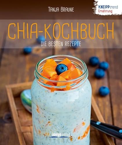 Chia-Kochbuch - die besten Rezepte: Kneipptrend Ernährung