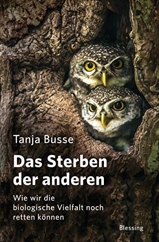 Das Sterben der anderen: Wie wir die biologische Vielfalt noch retten können von Blessing Karl Verlag