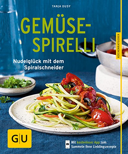 Gemüse-Spirelli: Nudelglück mit dem Spiralschneider (GU Küchenratgeber Classics) von Gräfe und Unzer