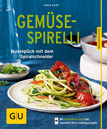 Gemüse-Spirelli: Nudelglück mit dem Spiralschneider (GU Küchenratgeber Classics) von Gräfe und Unzer