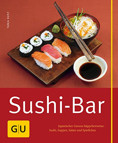 Sushi-Bar: Japanischer Genuss häppchenweise: Sushi, Suppen, Salate und Spießchen Sushi-Bar: Japanischer Genuss häppchenweise: Sushi, Suppen, Salate und Spießchen
