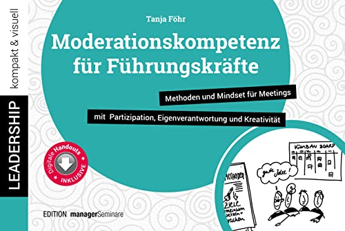 Moderationskompetenz für Führungskräfte: Methoden und Mindset für Meetings mit Partizipation, Eigenverantwortung und Kreativität (leadership kompakt & visuell) von managerSeminare Verl.GmbH