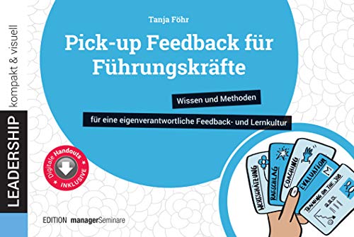 Pick-up Feedback für Führungskräfte: Wissen und Methoden für eine eigenverantwortliche Feedback- und Lernkultur (leadership kompakt & visuell) von managerSeminare Verlags GmbH