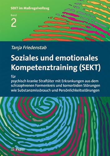 Soziales und emotionales Kompetenztraining (SEKT) für psychisch kranke Straftäter mit Erkrankungen aus dem schizophrenen Formenkreis und komorbiden ... (SEKT im Maßregelvollzug)