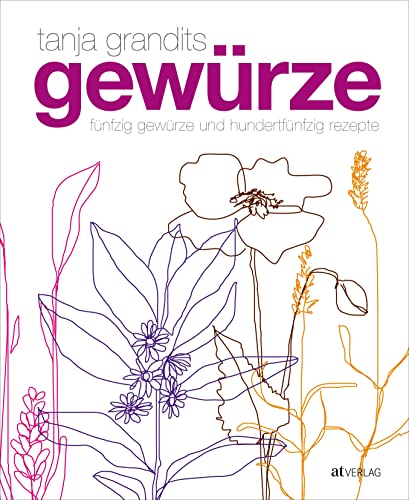 Gewürze - Fünfzig Gewürze und hundertfünfzig Rezepte