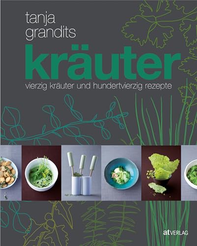 Kräuter: vierzig Kräuter und hundertvierzig Rezepte von AT Verlag